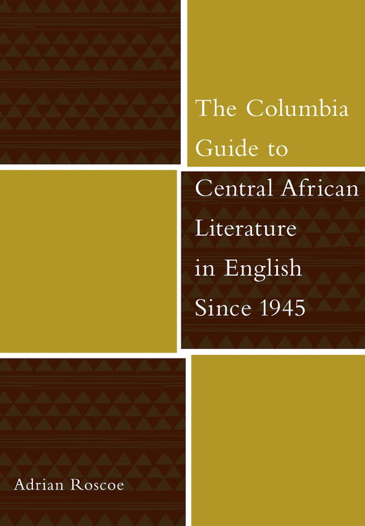 The Columbia Guide to Central African Literature in English Since 1945