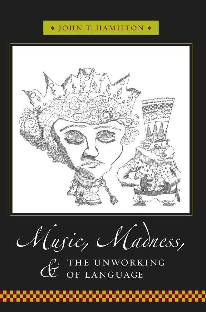 Book cover image for Music, Madness, and the Unworking of Language ISBN: 9780231142212