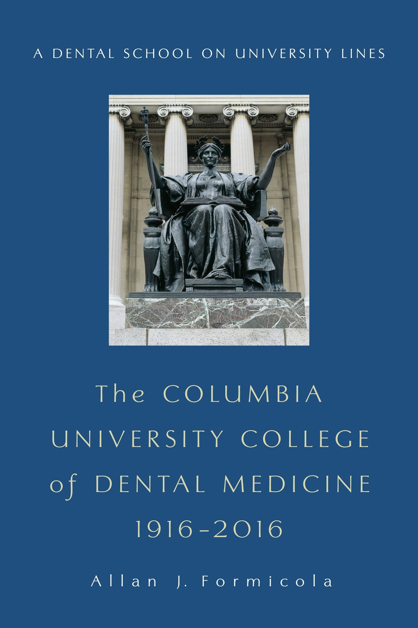 Book cover image for The Columbia University College of Dental Medicine, 1916–2016 ISBN: 9780231180887