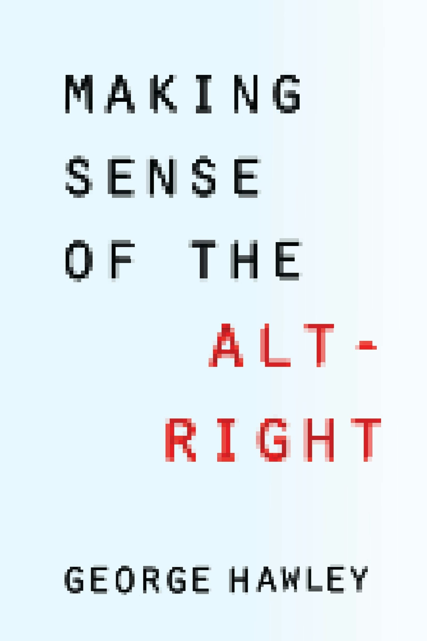 Book cover image for Making Sense of the Alt-Right ISBN: 9780231185134