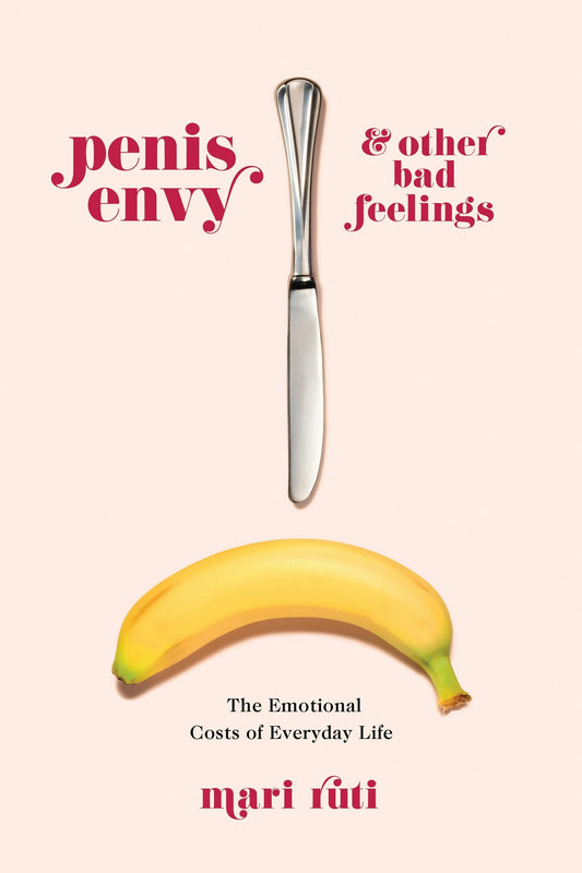 Penis Envy and Other Bad Feelings