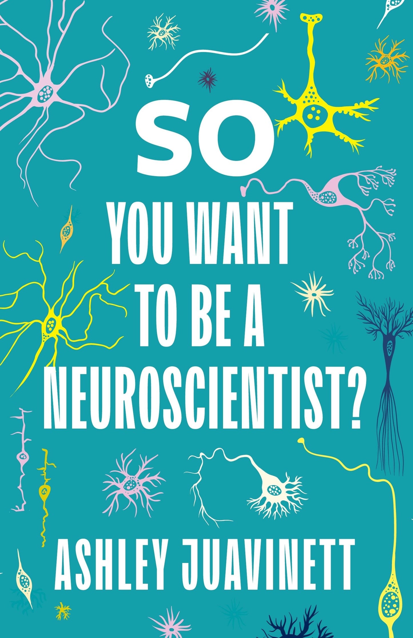 Book cover image for So You Want to Be a Neuroscientist? ISBN: 9780231190886