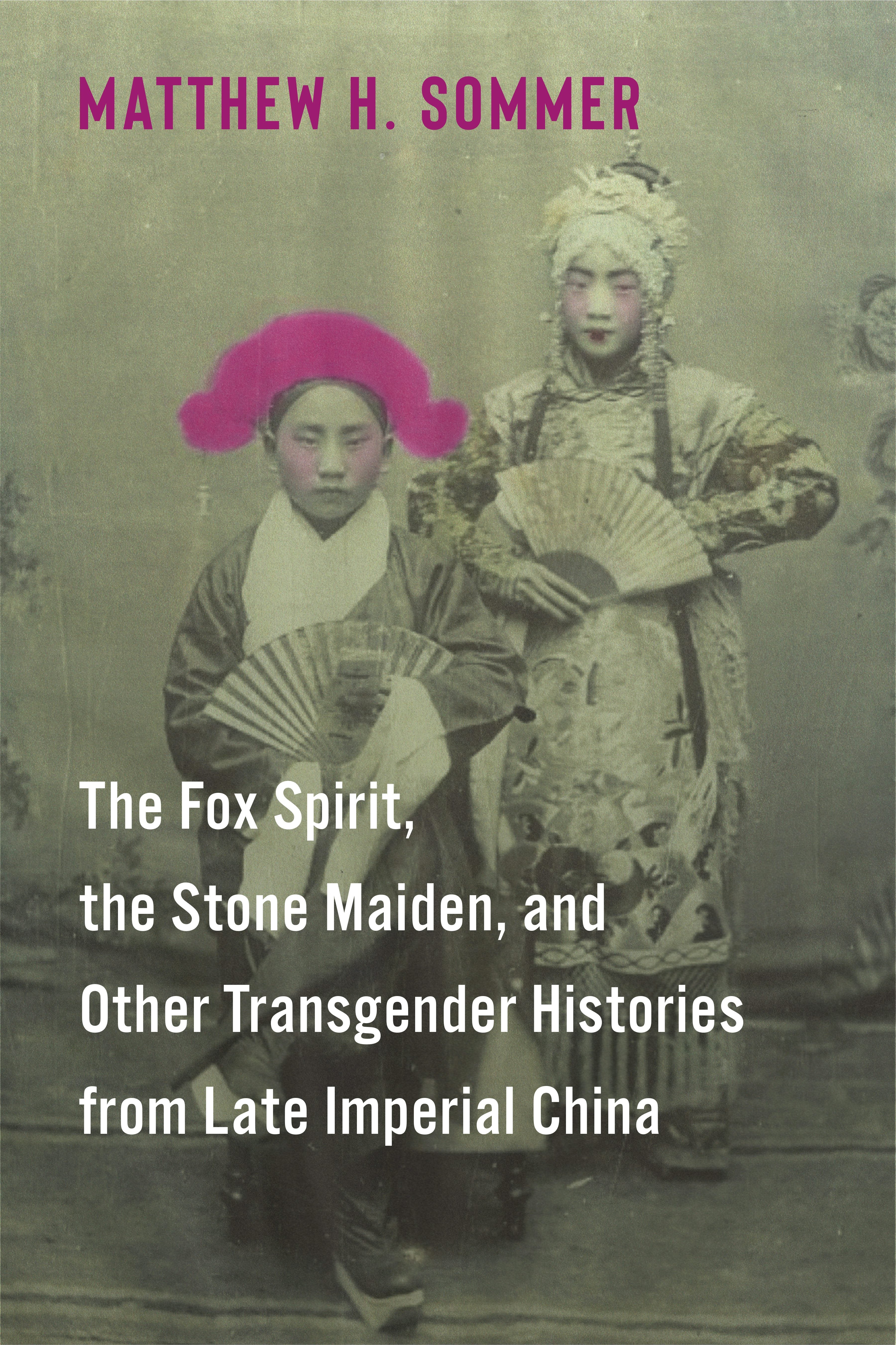 Book cover image for The Fox Spirit, the Stone Maiden, and Other Transgender Histories from Late Imperial China ISBN: 9780231214131