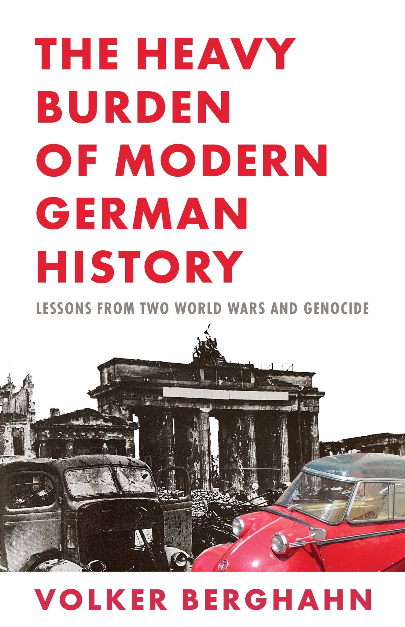 Cover image for The Heavy Burden of Modern German History ISBN 9780231224222
