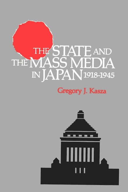 Book cover image for The State and the Mass Media in Japan, 1918-1945 ISBN: 9780520082731