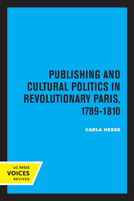 Book cover image for Publishing and Cultural Politics in Revolutionary Paris, 1789-1810 ISBN: 9780520301931