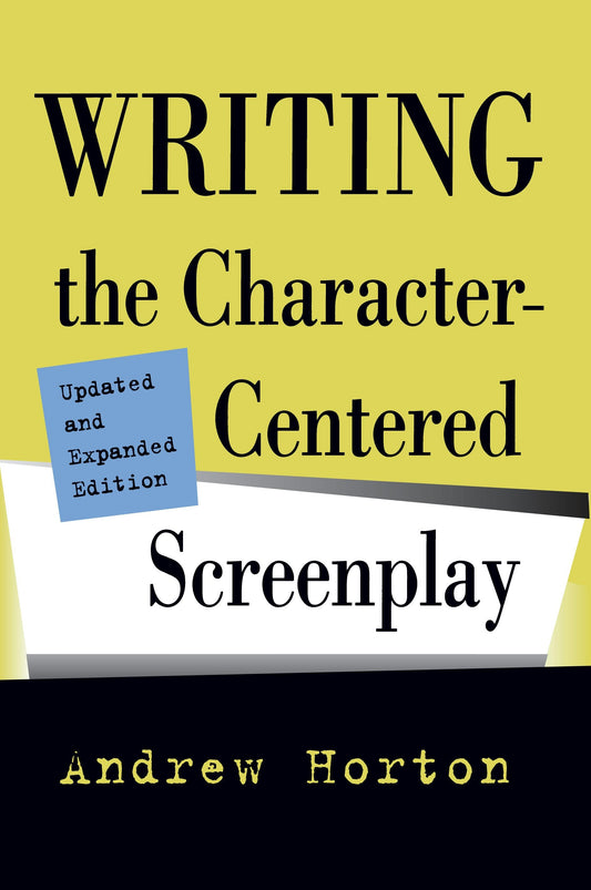 Writing the Character-Centered Screenplay, Updated and Expanded edition