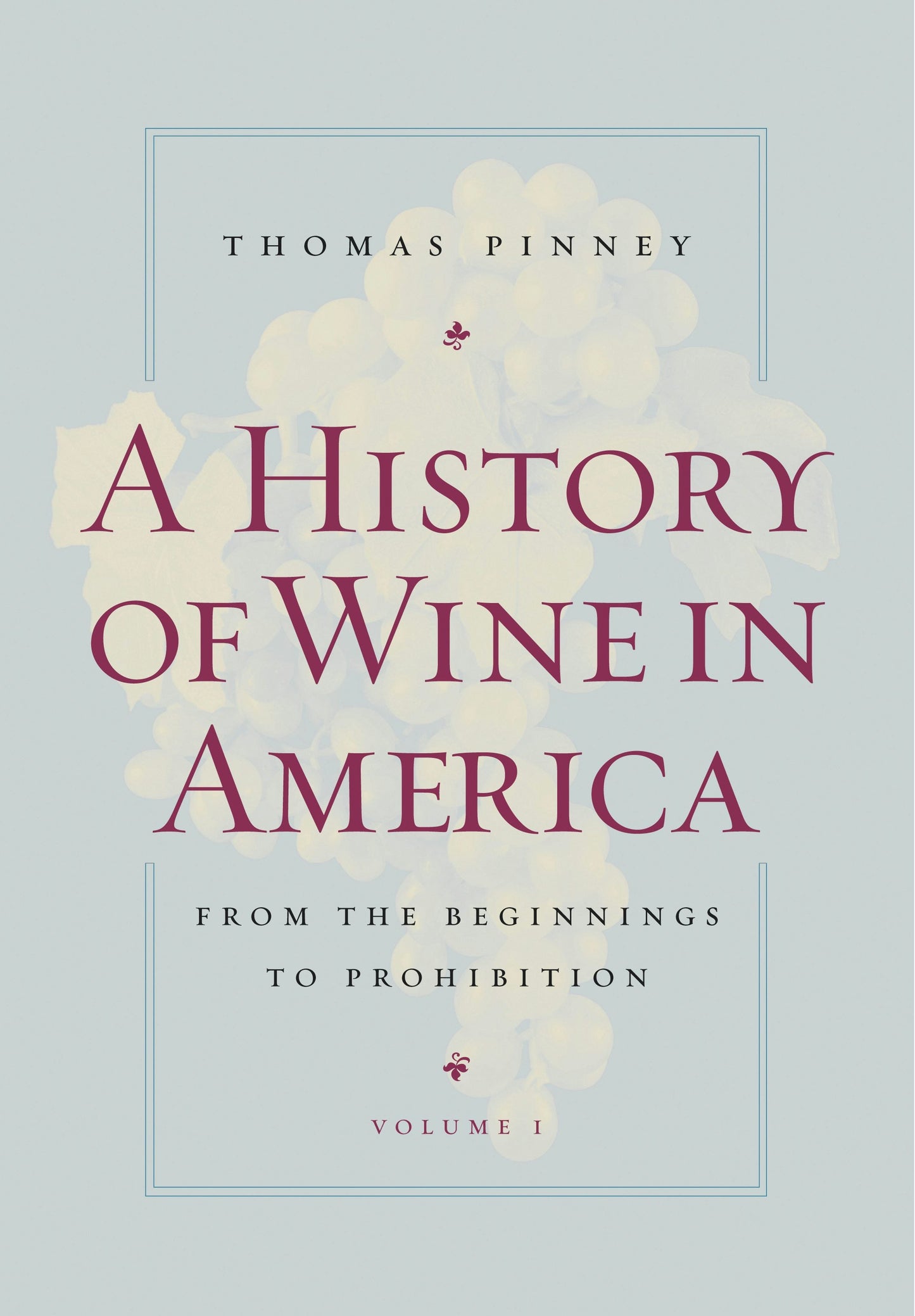 Book cover image for A History of Wine in America, Volume 1 ISBN: 9780520934580