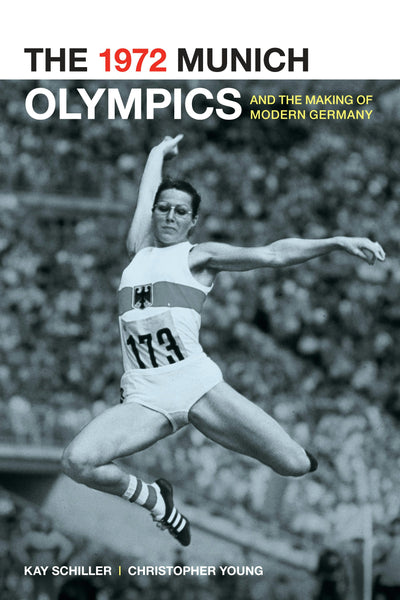 Cover image for The 1972 Munich Olympics and the Making of Modern Germany, isbn: 9780520947580