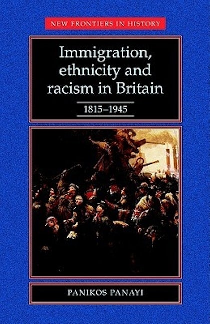 Book cover image for Immigration, Ethnicity and Racism in Britain 1815–1945 ISBN: 9780719036989