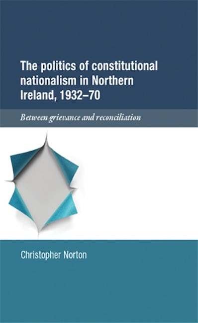 Book cover image for The politics of constitutional nationalism in Northern Ireland, 1932–70 ISBN: 9780719059032