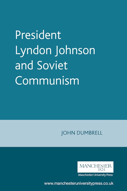 Book cover image for President Lyndon Johnson and Soviet Communism ISBN: 9780719062643