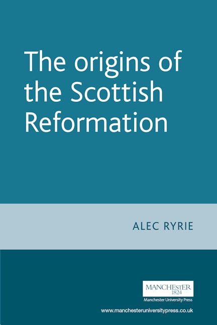 Book cover image for The origins of the Scottish Reformation ISBN: 9780719071065