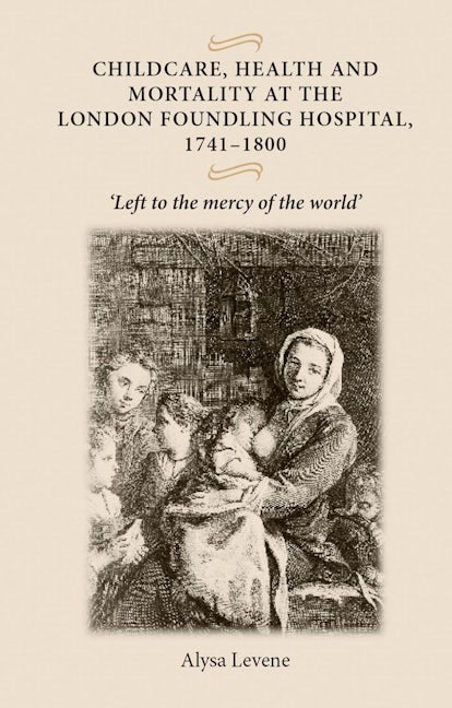 Book cover image for Childcare, health and mortality in the London Foundling Hospital, 1741–1800 ISBN: 9780719073557