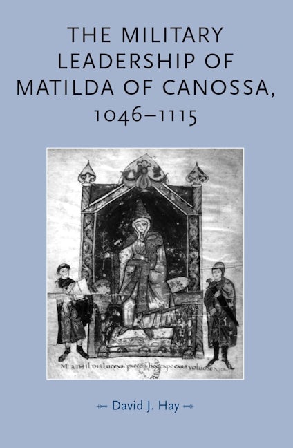 Book cover image for The military leadership of Matilda of Canossa, 1046–1115 ISBN: 9780719073595