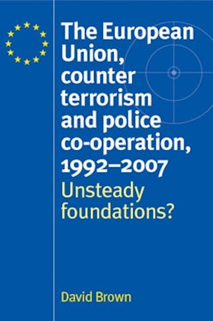 Book cover image for The European Union, counter terrorism and police co–operation, 1991–2007 ISBN: 9780719074646