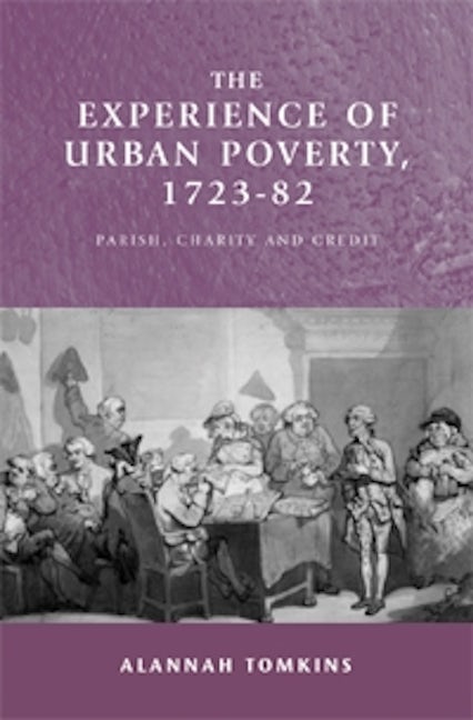 Book cover image for The experience of urban poverty, 1723–82 ISBN: 9780719075049