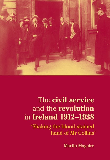 Book cover image for The civil service and the revolution in Ireland 1912–1938 ISBN: 9780719077401
