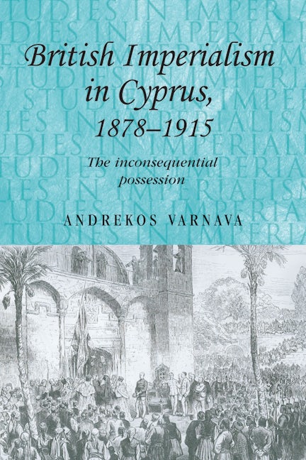 Book cover image for British imperialism in Cyprus, 1878–1915 ISBN: 9780719079030