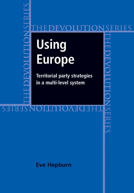 Book cover image for Using Europe: territorial party strategies in a multi-level system ISBN: 9780719081385