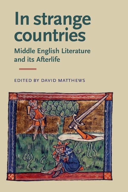 Book cover image for In Strange Countries: Middle English Literature and its Afterlife ISBN: 9780719084508