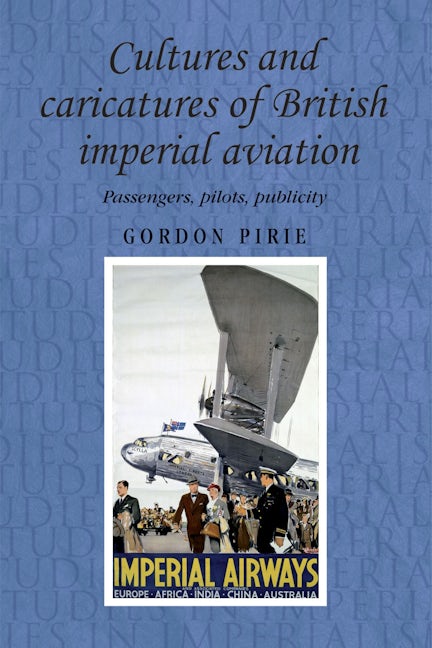 Book cover image for Cultures and caricatures of British imperial aviation ISBN: 9780719086823