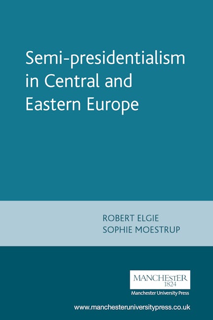 Book cover image for Semi-presidentialism in Central and Eastern Europe ISBN: 9780719087769
