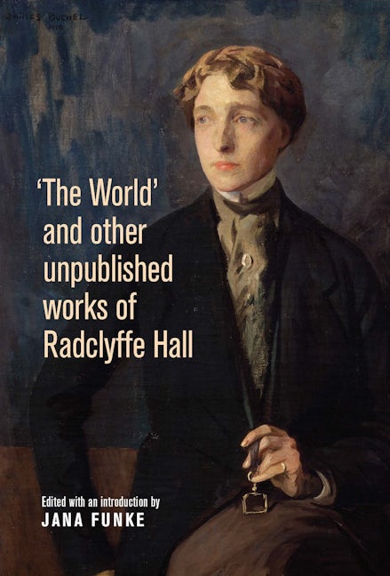 Book cover image for 'The World' and other unpublished works of Radclyffe Hall ISBN: 9780719088285