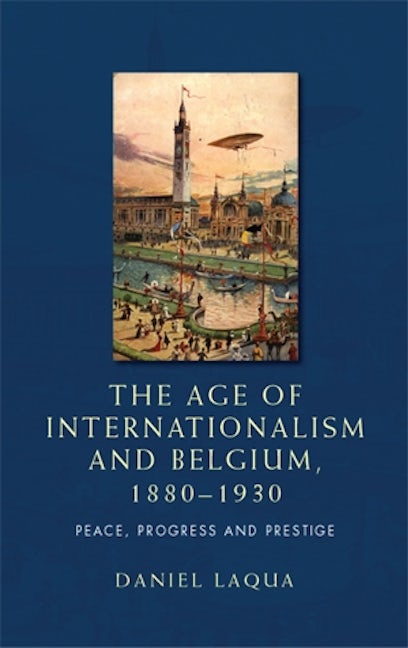 Book cover image for The age of internationalism and Belgium, 1880–1930 ISBN: 9780719088834