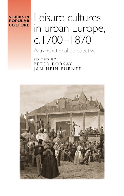 Book cover image for Leisure cultures in urban Europe, c.1700–1870 ISBN: 9780719089695