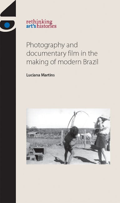 Book cover image for Photography and documentary film in the making of modern Brazil ISBN: 9780719089916