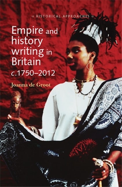 Book cover image for Empire and history writing in Britain c.1750–2012 ISBN: 9780719090462