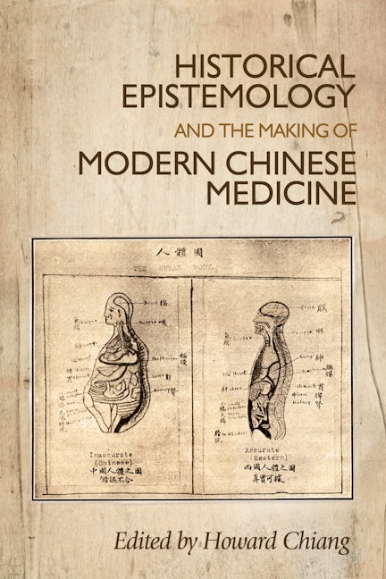 Book cover image for Historical epistemology and the making of modern Chinese medicine ISBN: 9780719096006