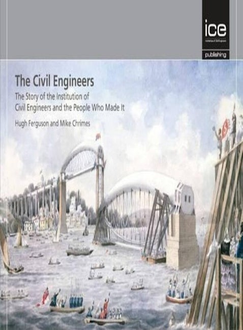 Book cover image for The Civil Engineers - The Story of the Institution of Civil Engineers and the People Who Made It ISBN: 9780727741431