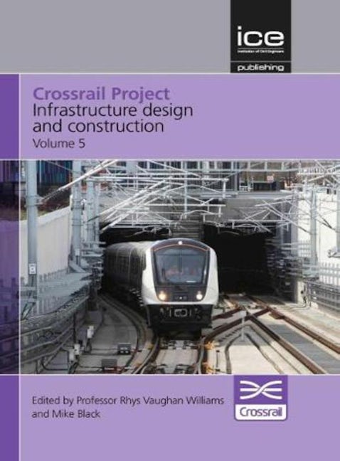 Book cover image for Crossrail Project: Infrastructure Design and Construction Volume 5 ISBN: 9780727763419