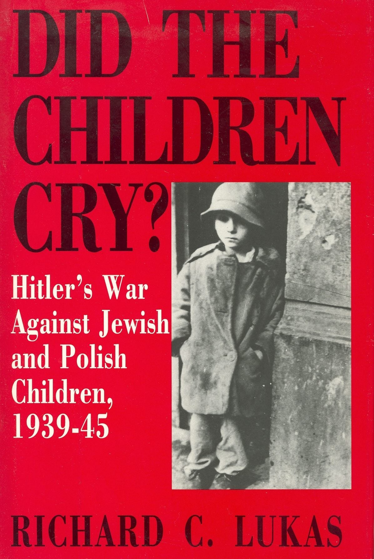Book cover image for Did the Children Cry: Hitler's War Against Jewish and Polish Children, 1939-45 ISBN: 9780781808705