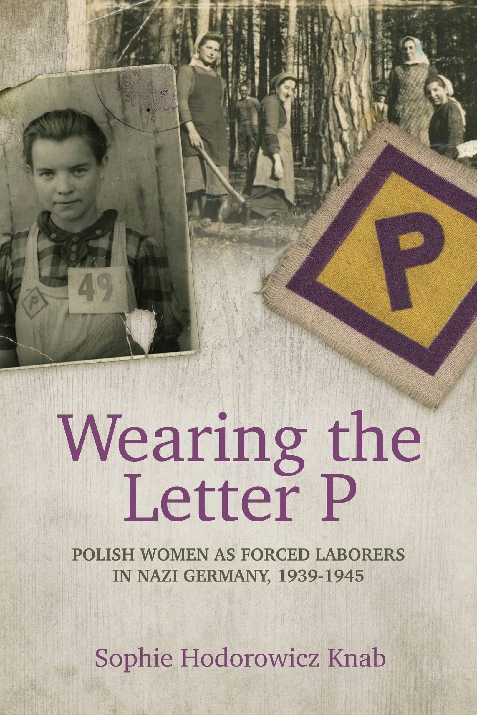 Book cover image for Wearing the Letter P: Polish Women as Forced Laborers in Nazi Germany, 1939-1945 ISBN: 9780781813594