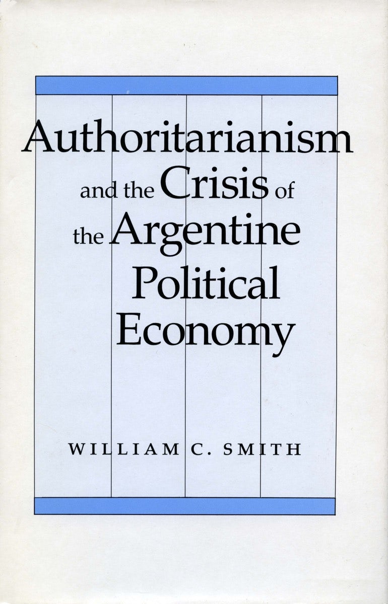 Book cover image for Authoritarianism and the Crisis of the Argentine Political Economy ISBN: 9780804716727