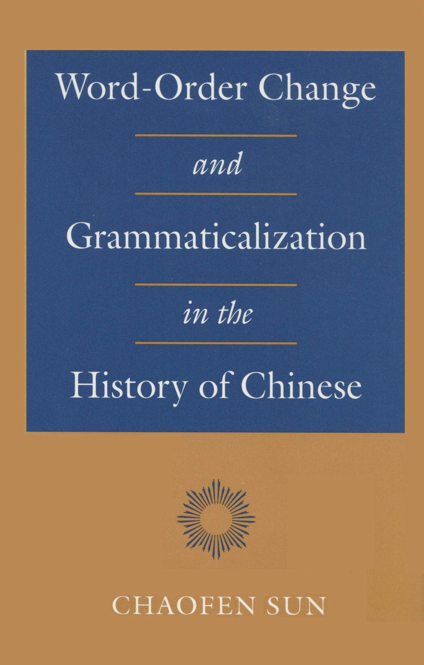 Book cover image for Word-Order Change and Grammaticalization in the History of Chinese ISBN: 9780804724180
