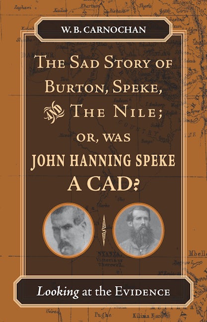 Book cover image for The Sad Story of Burton, Speke, and the Nile; or, Was John Hanning Speke a Cad? ISBN: 9780804753258