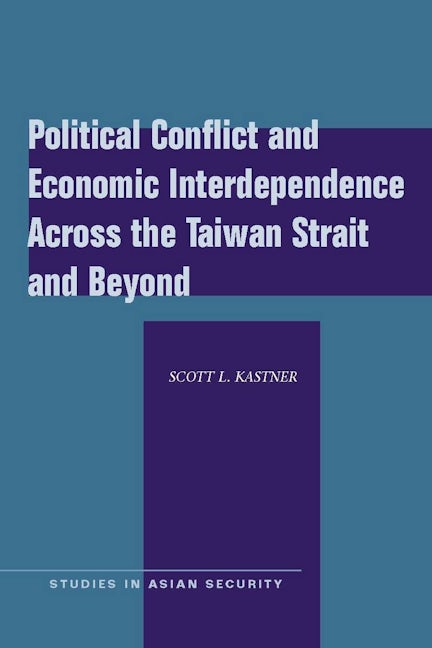 Book cover image for Political Conflict and Economic Interdependence Across the Taiwan Strait and Beyond ISBN: 9780804762045