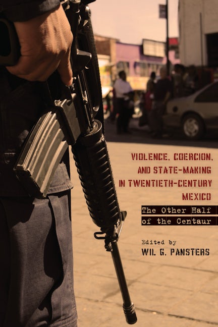 Book cover image for Violence, Coercion, and State-Making in Twentieth-Century Mexico ISBN: 9780804781589