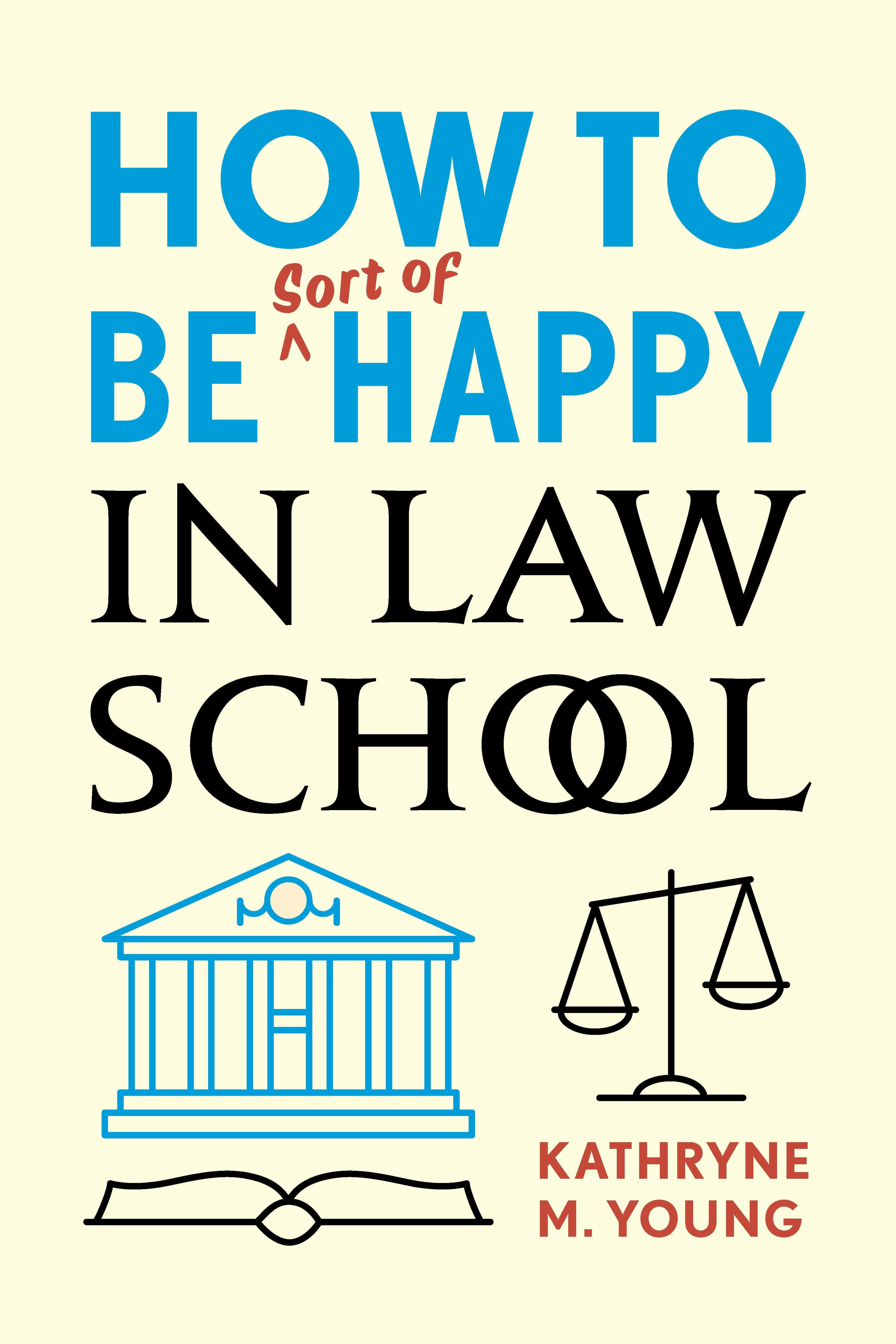 Book cover image for How to Be Sort of Happy in Law School ISBN: 9780804799768