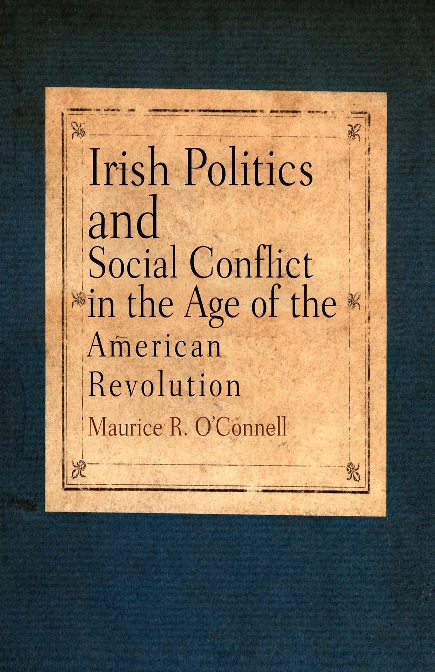 Book cover image for Irish Politics and Social Conflict in the Age of the American Revolution ISBN: 9780812200973