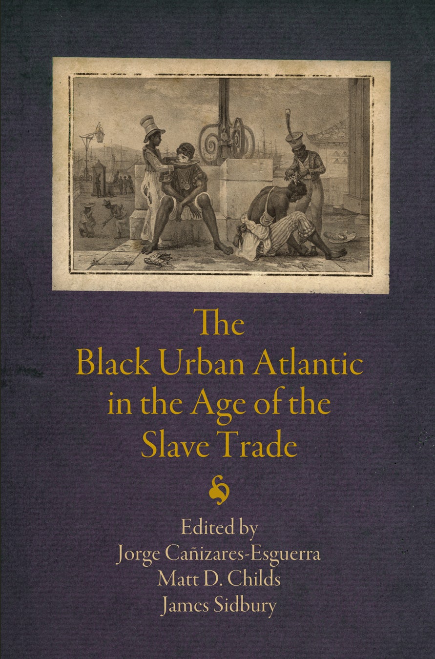 Book cover image for The Black Urban Atlantic in the Age of the Slave Trade ISBN: 9780812208139