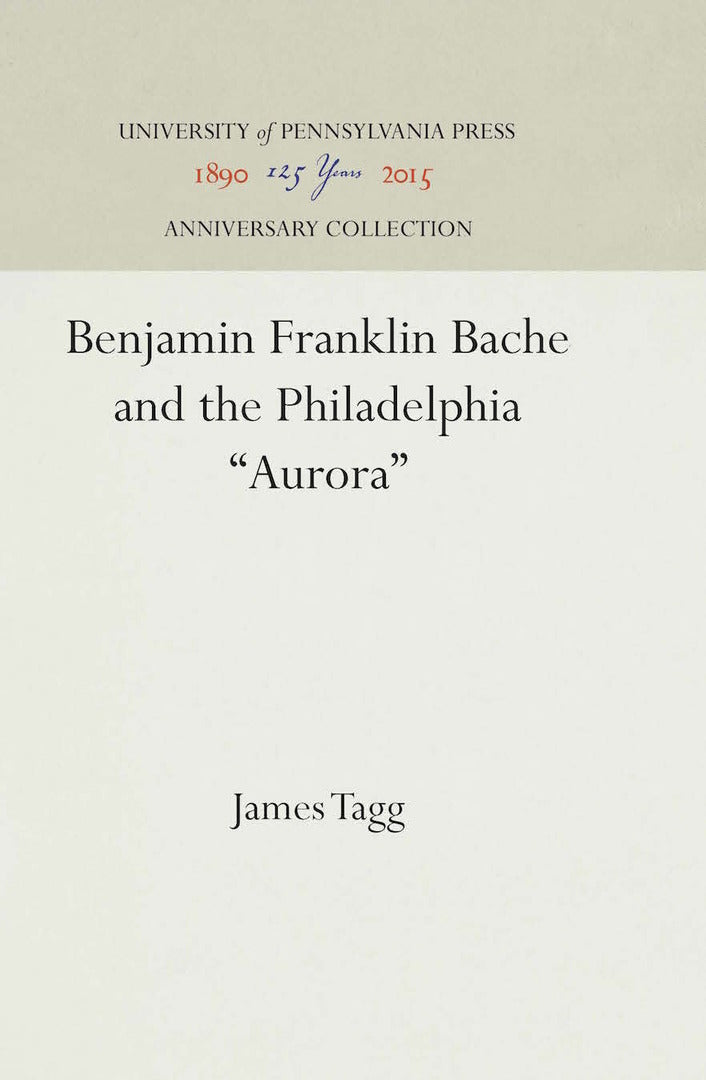 Cover image for Benjamin Franklin Bache and the Philadelphia "Aurora" ISBN 9780812282559