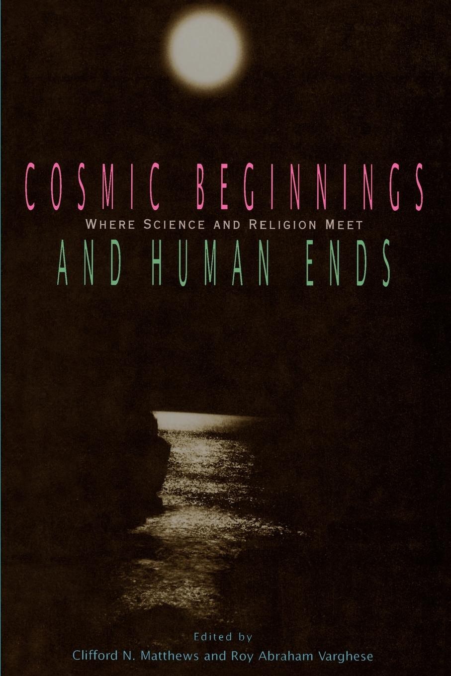 Book cover image for Cosmic Beginnings and Human Ends ISBN: 9780812692709