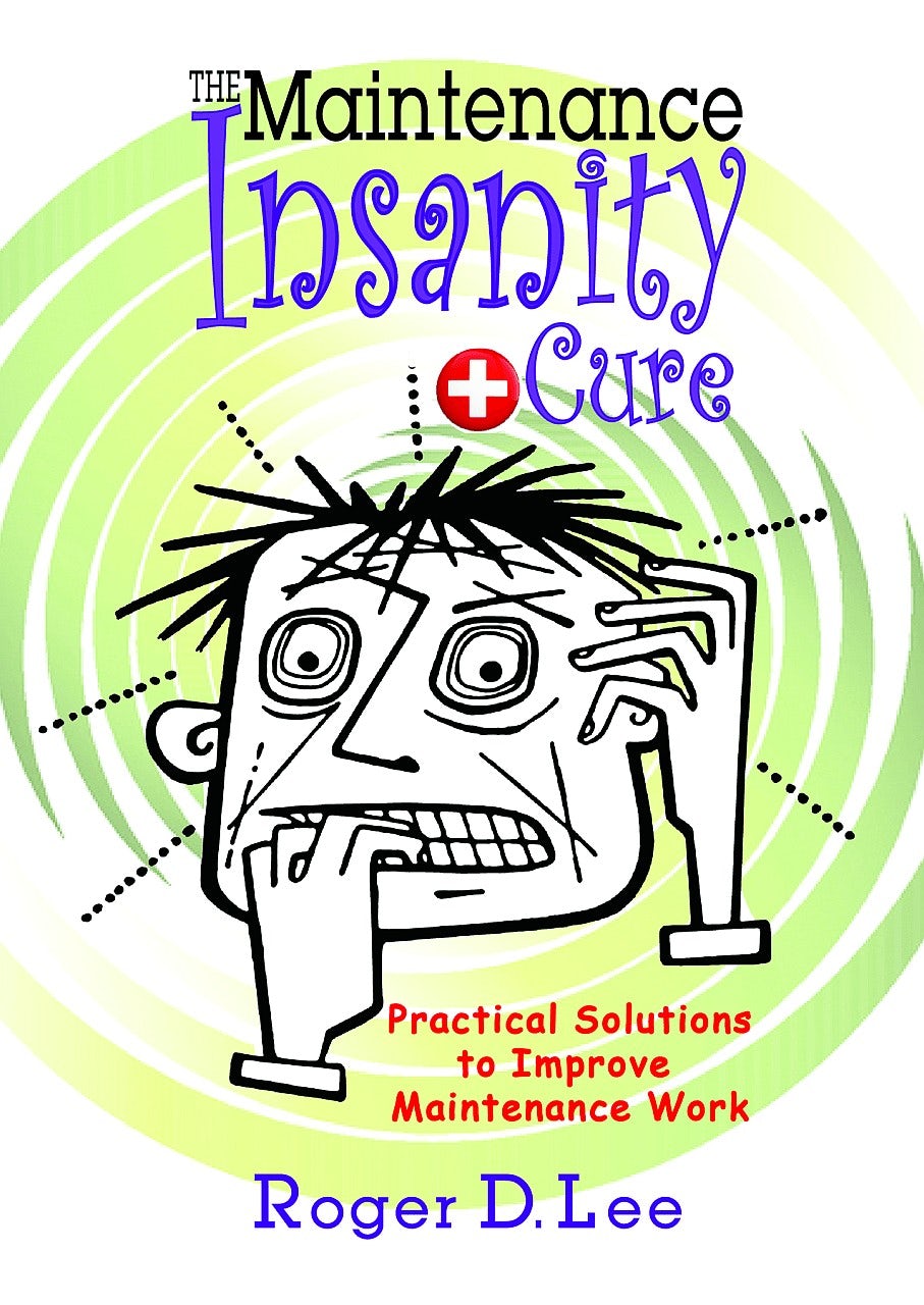 Book cover image for The ''Maintenance Insanity'' Cure: Practical Solutions to Improve Maintenance Work ISBN: 9780831136246