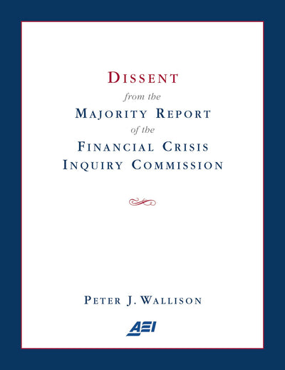 Cover image for Dissent from the Majority Report of the Financial Crisis Inquiry Commission, isbn: 9780844772318
