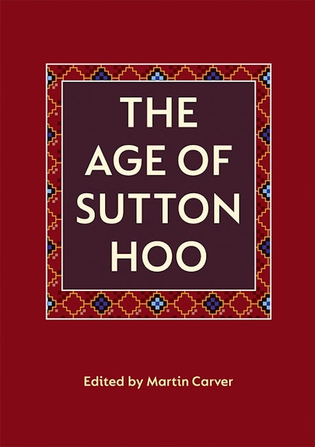 Book cover image for The Age of Sutton Hoo ISBN: 9780851153612